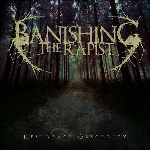 Banishing The Rapist - Resurface Obscurity [EP] (2012)